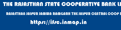 THE RAJASTHAN STATE COOPERATIVE BANK LIMITED  RAJASTHAN JAIPUR JAMWA RAMGARH THE JAIPUR CENTRAL COOP BANK LTD  ifsc code
